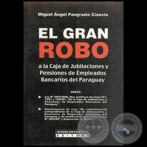 EL GRAN ROBO A LA CAJA DE JUBILACIONES Y PENSIONES DE EMPLEADOS BANCARIOS DEL PARAGUAY - Autor: MIGUEL NGEL PANGRAZIO CIANCIO - Ao 2006